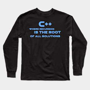 C++ Where Recursion Is The Root Of All Solutions Programming Long Sleeve T-Shirt